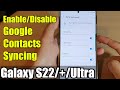 Galaxy S22/S22+/Ultra: How to Enable/Disable Google Contacts Syncing