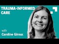 Dr. Caroline Giroux M.D.: Trauma-informed care during Covid-19