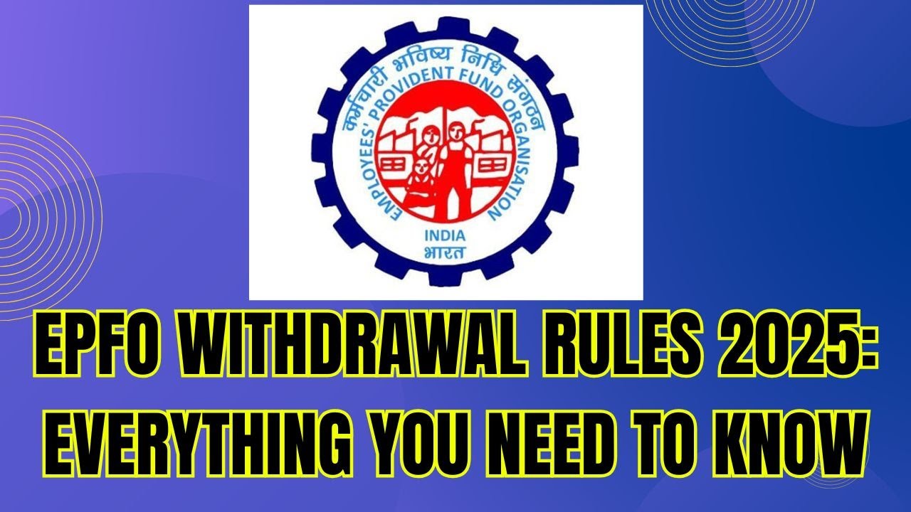 Epf Withdrawal Rules 2025 Everything You Need To Know Youtube