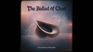 Gnu Klassix - The Ballad of Chud (Official Music Video)