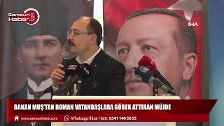 Bakan Muş’tan Roman vatandaşlara göbek attıran müjde