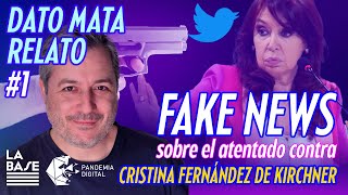 Dato Mata Relato #1 - Fake news sobre el atentado contra Cristina Fernández de Kirchner