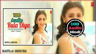 Rula Diya | 10D Songs| 8D Audio| BATLA HOUSE | Dhvani Bhanushali | Ankit Tiwari | 10D Songs Hindi