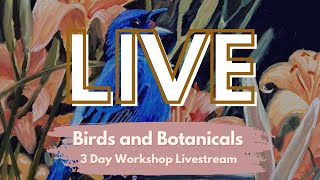 LIVE DAY 1 OF 3 - Birds and Botanicals Painting Workshop - Suzanne Barrett Justis