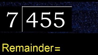 Divide 455 by 7 , remainder  . Division with 1 Digit Divisors . How to do