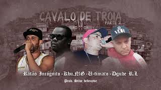 Cavalo De Troia Part. 2 / Ratão Incógnito - Kbuu N1G - U-timato - Dgude R.L (Prod. Stive debroyne)