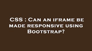CSS : Can an iframe be made responsive using Bootstrap?