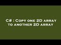 C# : Copy one 2D array to another 2D array