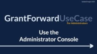 GrantForward UseCase for Administrators: Use the Administrator Console