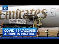 Nigeria Receives First Batch Of COVID-19 Vaccines