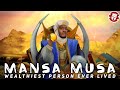 Was Mansa Musa the Wealthiest Person Who Ever Lived?