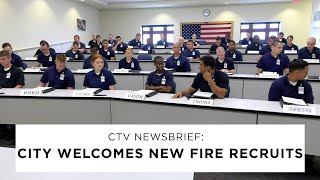 CTV News Briefs:  City Welcomes New Fire Recruits