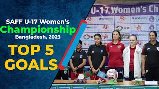 SAFF U17 Women's Championship 2023: Top 5 Goals of the Tournament | Sportzworkz