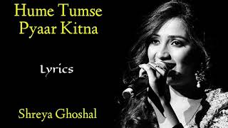 Hume Tumse Pyaar Kitna (Lyrics) - Shreya Ghoshal | Raaj Aashoo, Shabbir Ahmed