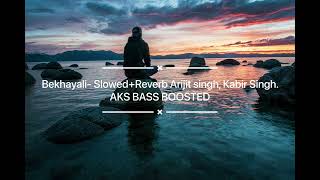 Bekhayali- Slowed+Reverb Arijit singh, Kabir Singh | AKS BASS BOOSTED