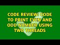 Code Review: Code to print even and Odd number using two threads