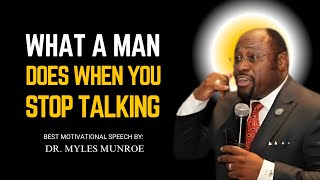 Dr.Myles Munroe: What a Man Does When You Stop Talking to Him | Best Speech |#mylesmunroemotivation