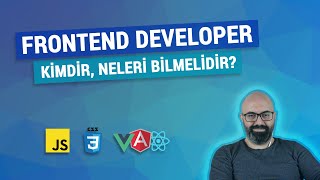 Frontend Developer Kimdir, Neleri Bilmelidir? (Levent Arman Özak)