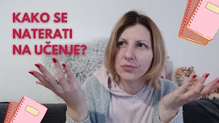 KAKO SE NATERATI NA UČENJE? - #1 SAVETI ZA UČENJE