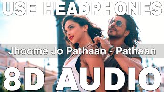 Jhoome Jo Pathaan (8D Audio) || Arijit Singh || Sukriti Kakar || Shah Rukh Khan, Deepika Padukone