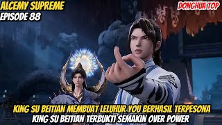 KING SU BEITIAN MEMBUAT SANG LELUHUR YOU MENJADI SANGAT TERPESONA‼️ALCEMY SUPREME EPISODE 88 TERBARU