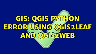 GIS: QGIS python error using qgis2leaf and qgis2web (2 Solutions!!)