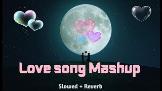 Love song mashup | Khaab song mashup | Duniya song mashup Lofi slowed and reverb