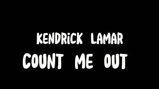 Kendrick Lamar Count Me Out Lyrics