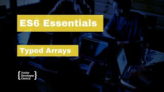ES6 Essentials 21: Typed Arrays
