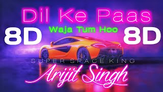 Dil Ke Paas 8D Song|Arijit Singh|Waja Tum Ho|Tulsi Kumar|T-Series Song|Super Space King. Bassboosted