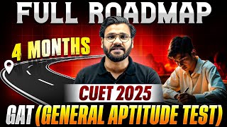 CUET 2025: 4-Month Complete Roadmap for General Aptitude Test (GAT) 💥