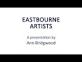 Eastbourne U3A Talk 9 - Eastbourne Artists. A presentation by Ann Bridgwood.