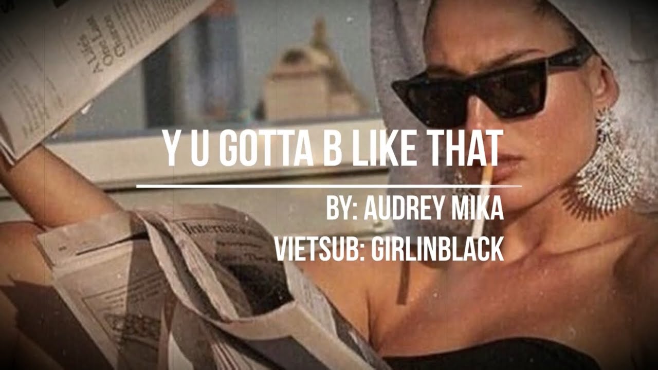 « Vietsub + Lyrics » "Y U Gotta B Like That" Audrey MiKa - YouTube