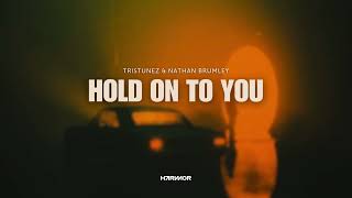 TrisTunez \u0026 Nathan Brumley - Hold On To You