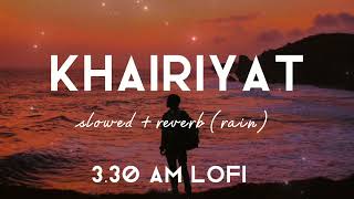 KHAIRIYAT [slowed + reverb] - Arijit Singh |Lofi Songs | 3.30AM lofi | Sushant Singh | Trending song