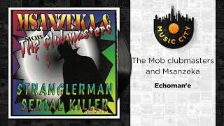 The Mob clubmasters and Msanzeka - Echoman'e | Official Audio