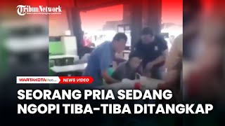 Seorang Pria Sedang Ngopi Tiba tiba Ditangkap Tanpa Sebab