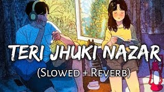TERI JHUKI NAZAR [Slowed+Reverb]Lyrics | SHAFQAT AMANAT ALI, Pritam | Musiclovers | Textaudio