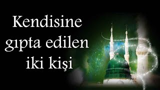 14. Hadis: Kendisine gıpta edilen iki kişi kimdir?