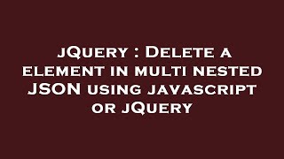 jQuery : Delete a element in multi nested JSON using javascript or jQuery