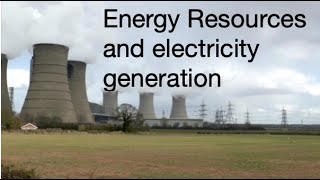 Energy resources and electricity generation,  explanation and analysis: fizzics.org