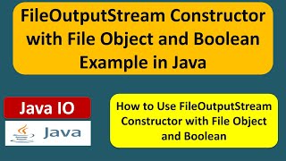 FileOutputStream Constructor with File Object and Boolean Example in Java | Java IO | Java Tutorial