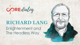 COREdialog #7 - Richard Lang ⎮ Enlightenment and The Headless Way