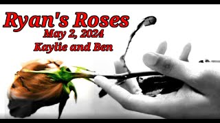 Ryan's Roses May 2, 2024- Kaylie and Ben