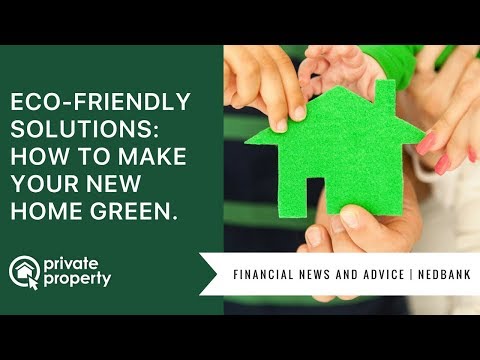 Eco-friendly solutions: how to make your new home green.