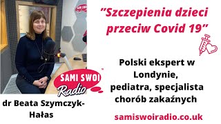 Polski expert w Londynie, pediatra. O szczepieniach dzieci przeciw Covid 19.