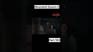 Missmatch Season 3 Part 103