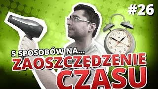 5 sposobów na... ZAOSZCZĘDZENIE CZASU