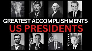 Every U S President S Greatest Accomplishment