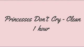 Princesses Dont Cry - Clean - 1 Hour - Carys